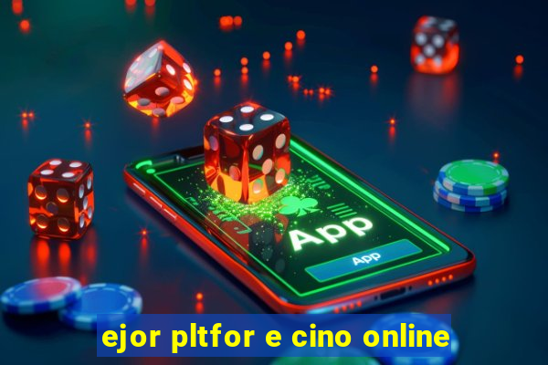 ejor pltfor e cino online